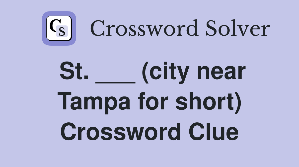 St. ___ (city near Tampa for short) Crossword Clue
