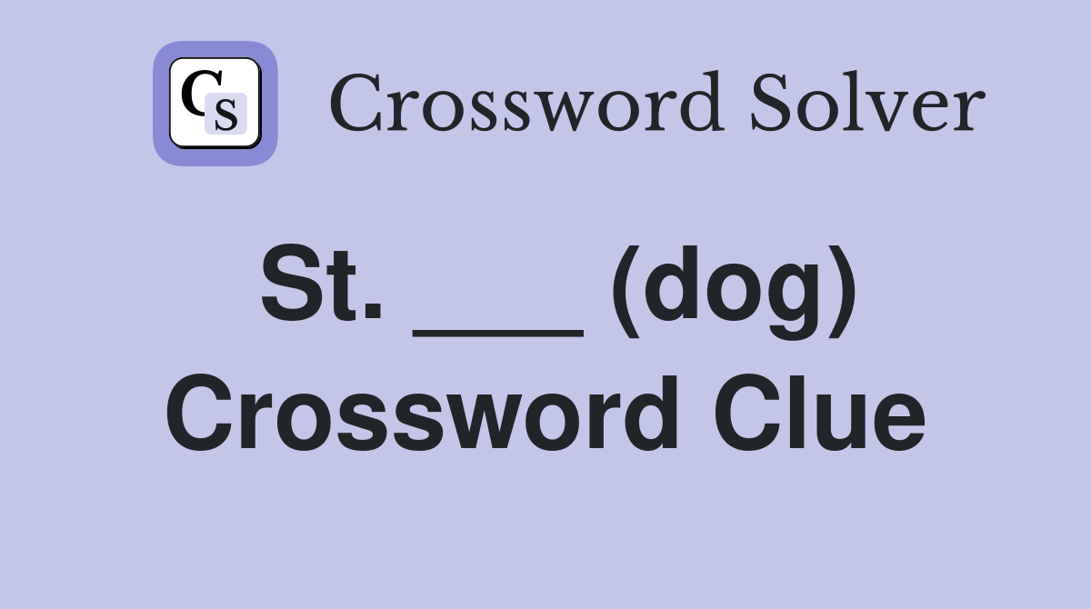 St. ___ (dog) Crossword Clue