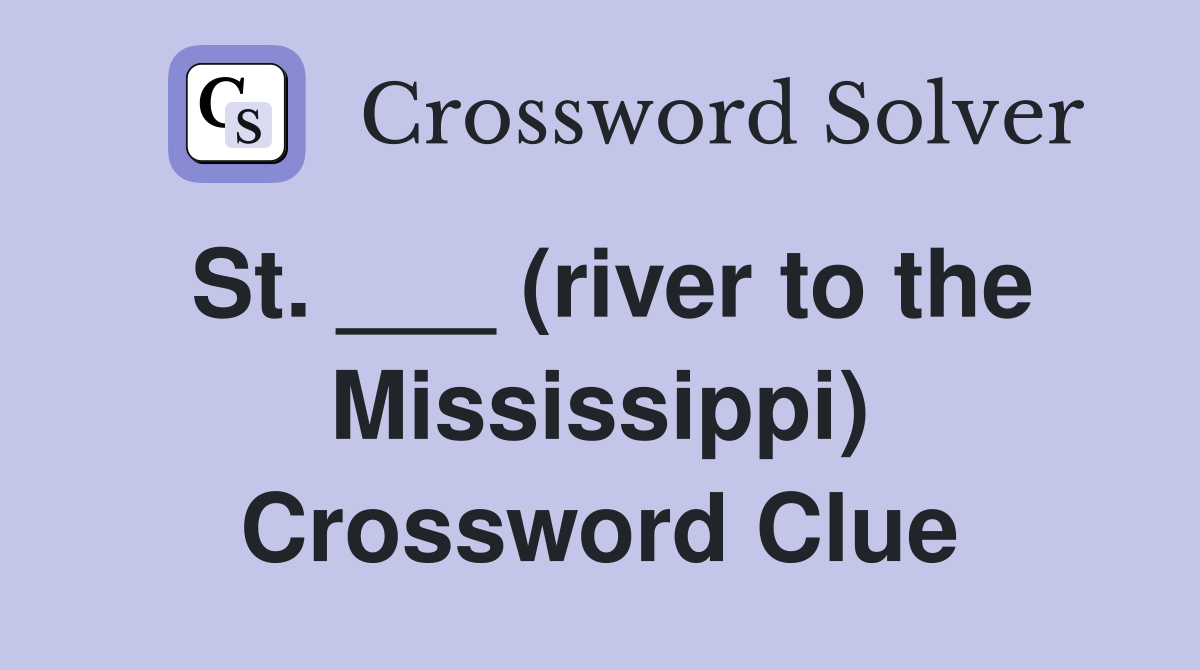 St. ___ (river to the Mississippi) Crossword Clue