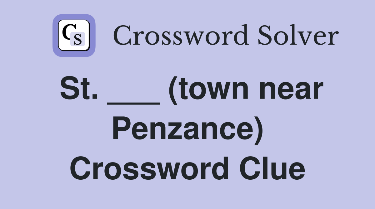 St. ___ (town near Penzance) Crossword Clue