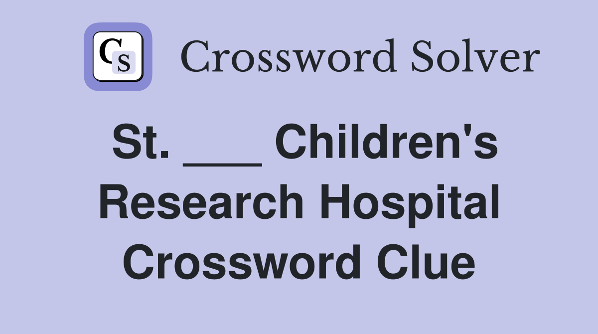 St. ___ Children's Research Hospital Crossword Clue