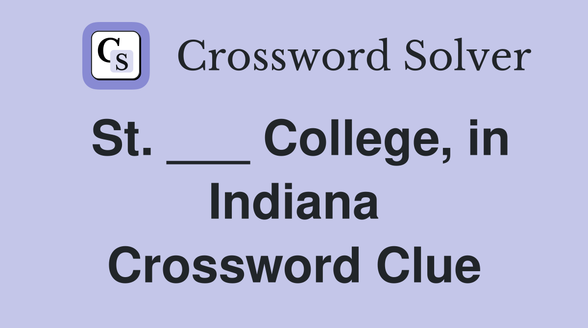 St. ___ College, in Indiana Crossword Clue