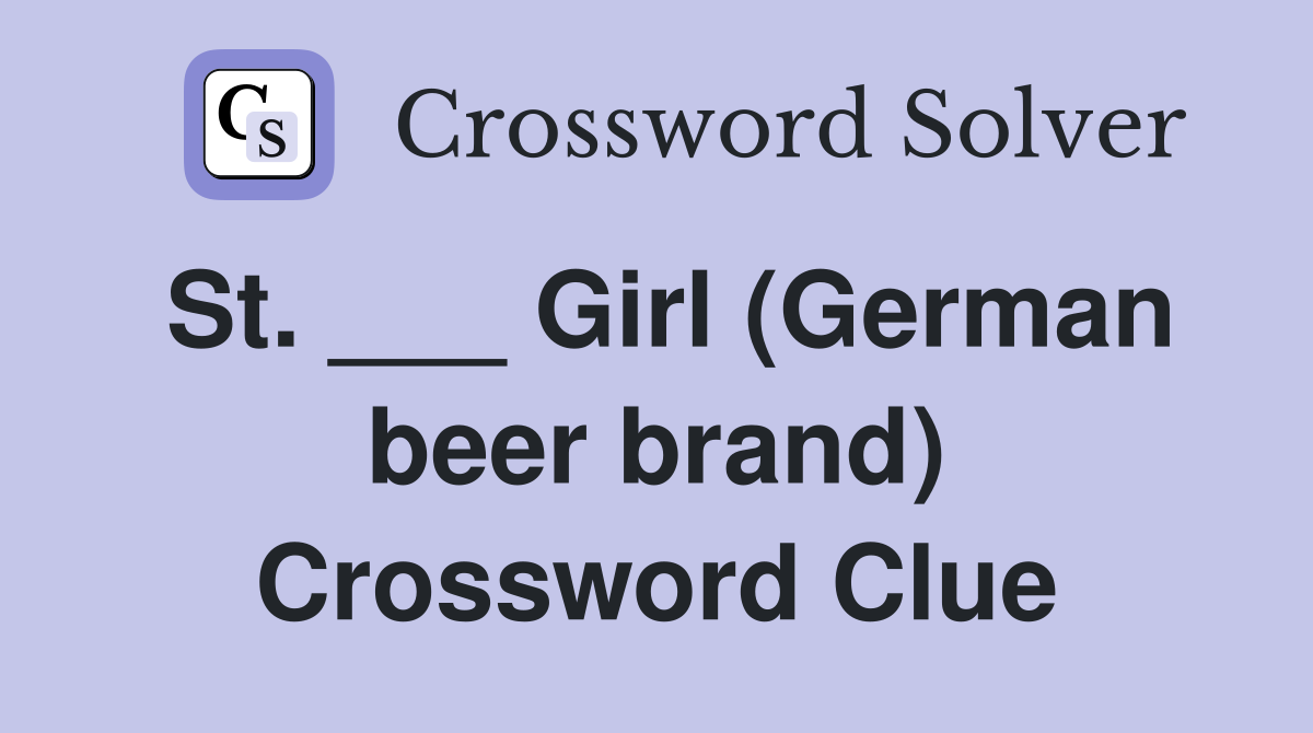 St. ___ Girl (German beer brand) Crossword Clue