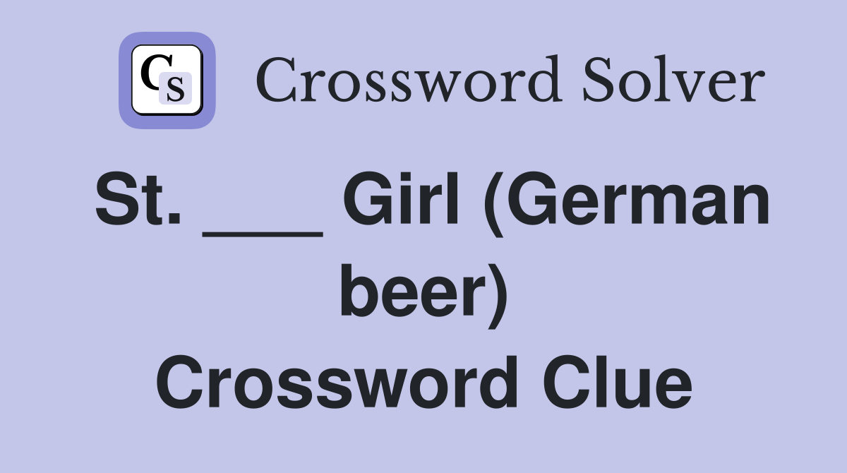 St. ___ Girl (German beer) Crossword Clue