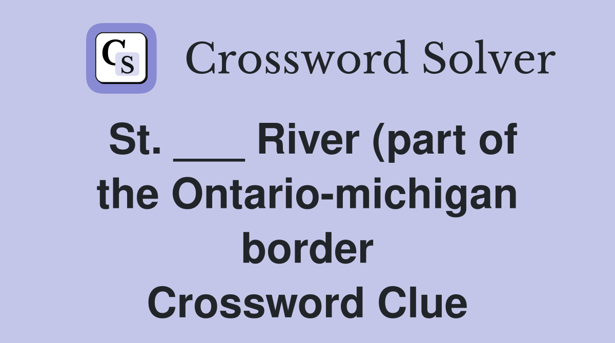 St River (part of the Ontario michigan border) Crossword Clue St River (part of the Ontario michigan border) Crossword Clue