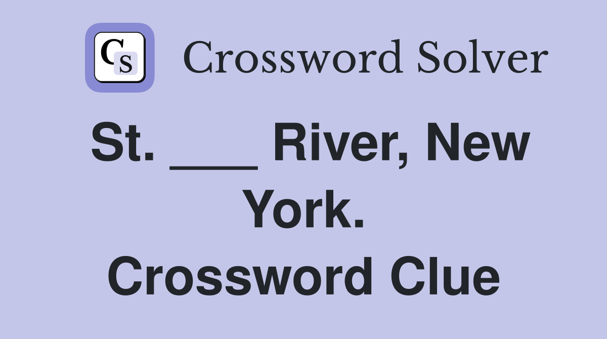 St. ___ River, New York. Crossword Clue