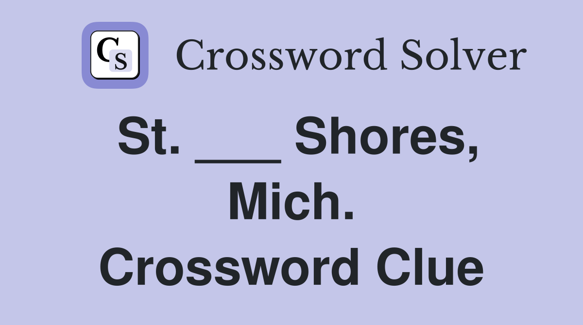St. ___ Shores, Mich. Crossword Clue