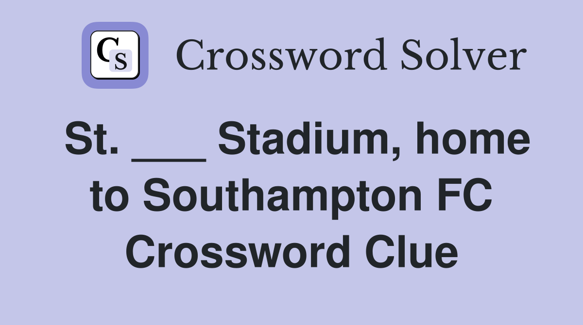 St. ___ Stadium, home to Southampton FC Crossword Clue