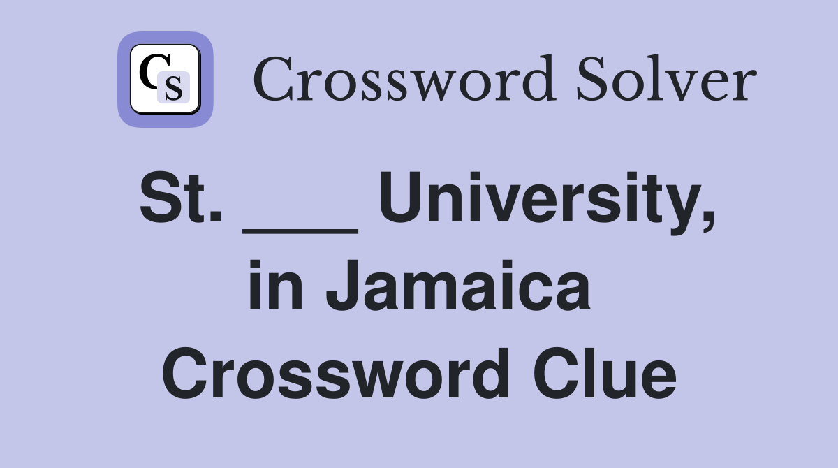 St. ___ University, in Jamaica Crossword Clue