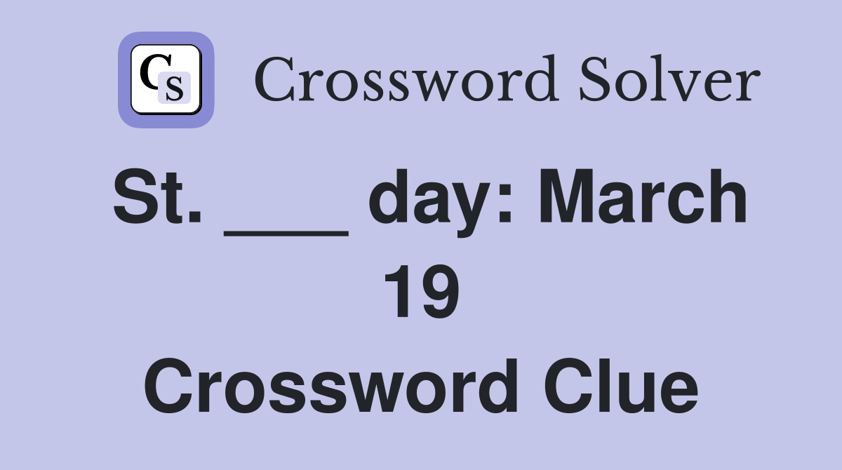St. ___ day: March 19 Crossword Clue