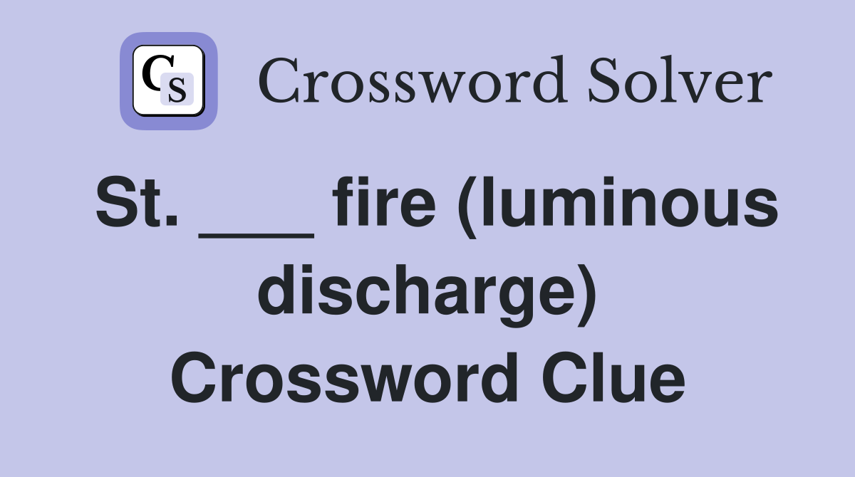St. ___ fire (luminous discharge) Crossword Clue