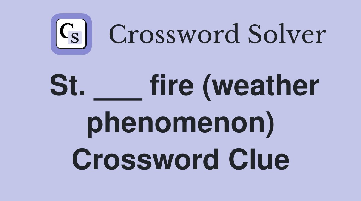 St. ___ fire (weather phenomenon) Crossword Clue
