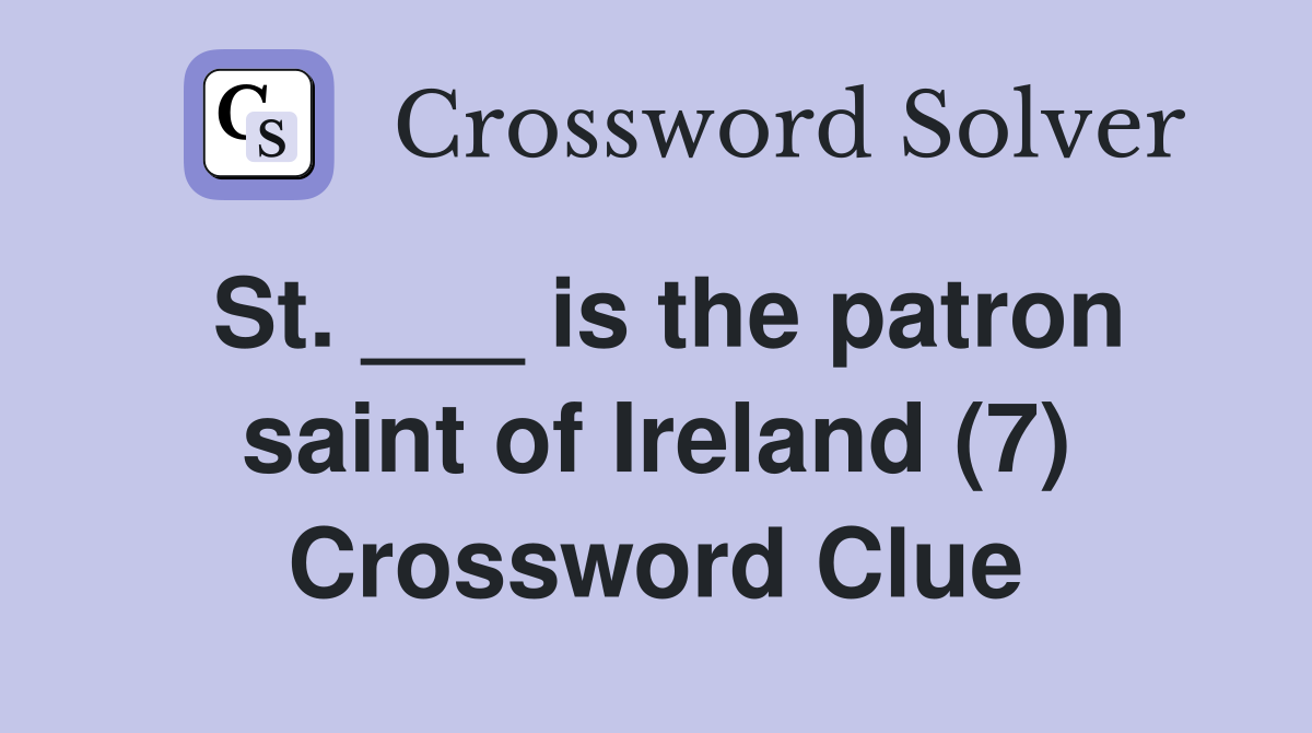 St. ___ is the patron saint of Ireland (7) Crossword Clue