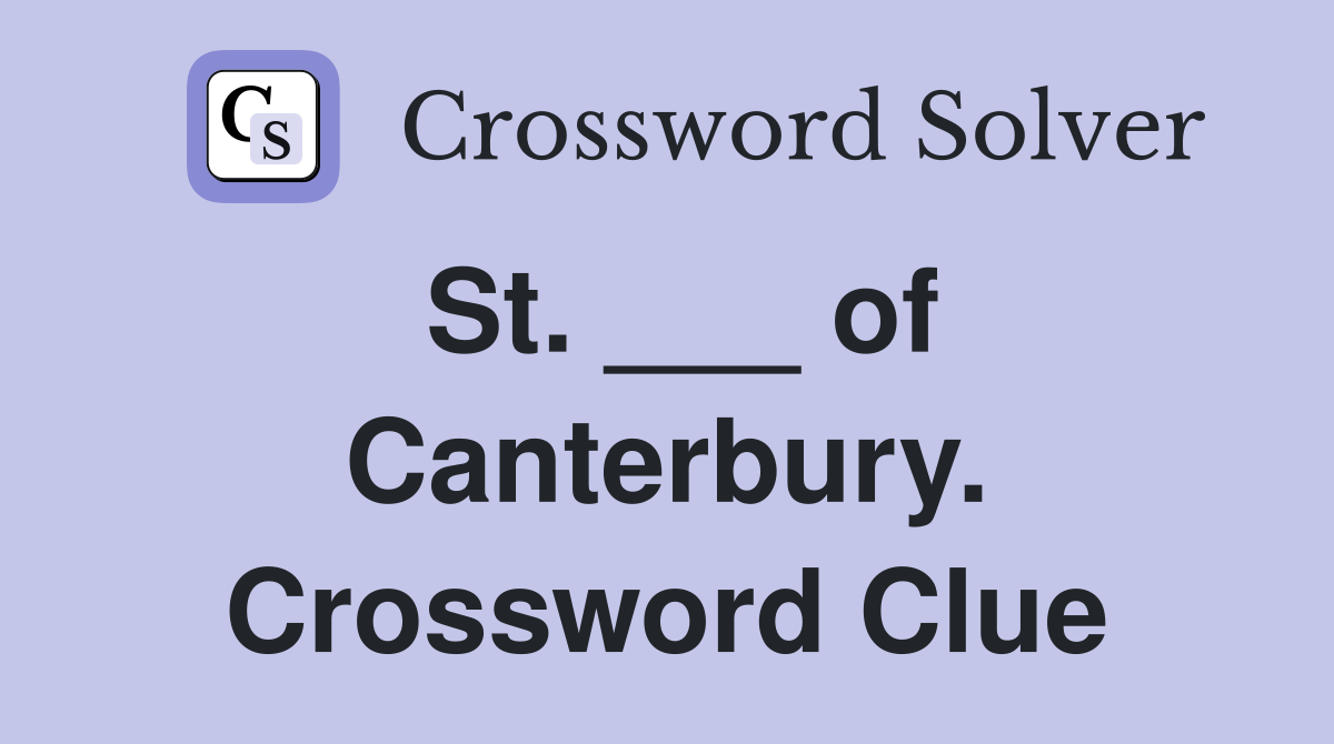St. ___ of Canterbury. Crossword Clue