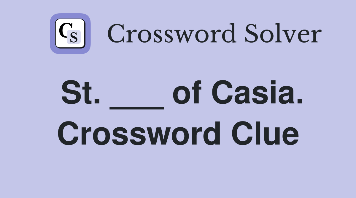 St. ___ of Casia. Crossword Clue