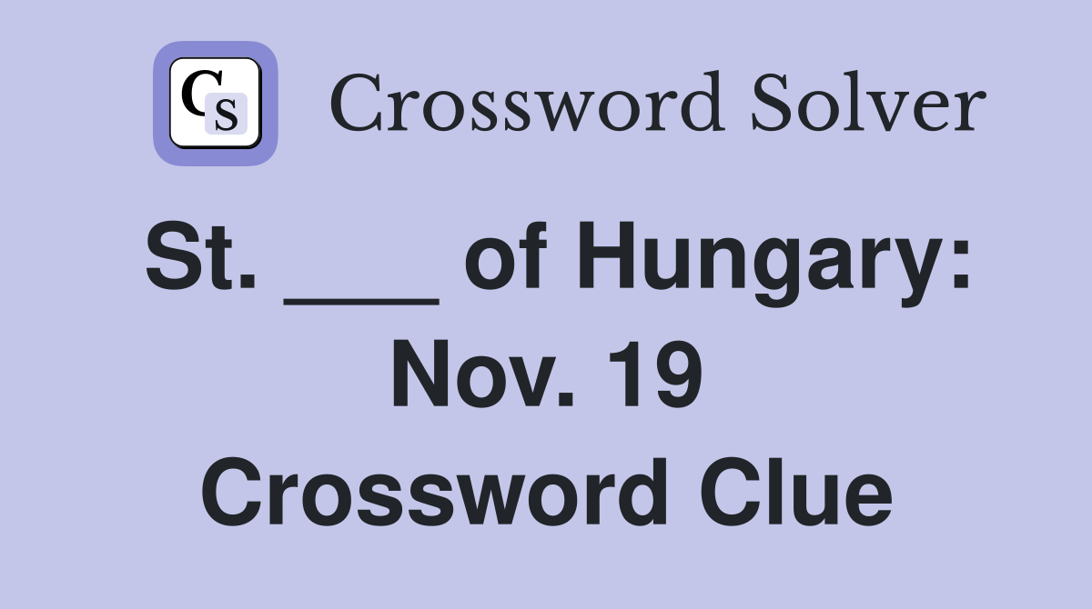 St. ___ of Hungary: Nov. 19 Crossword Clue