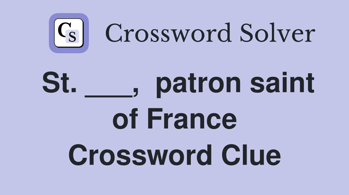 St. ___,  patron saint of France Crossword Clue