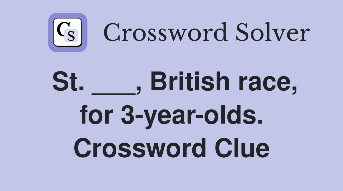 St. ___, British race, for 3-year-olds. Crossword Clue
