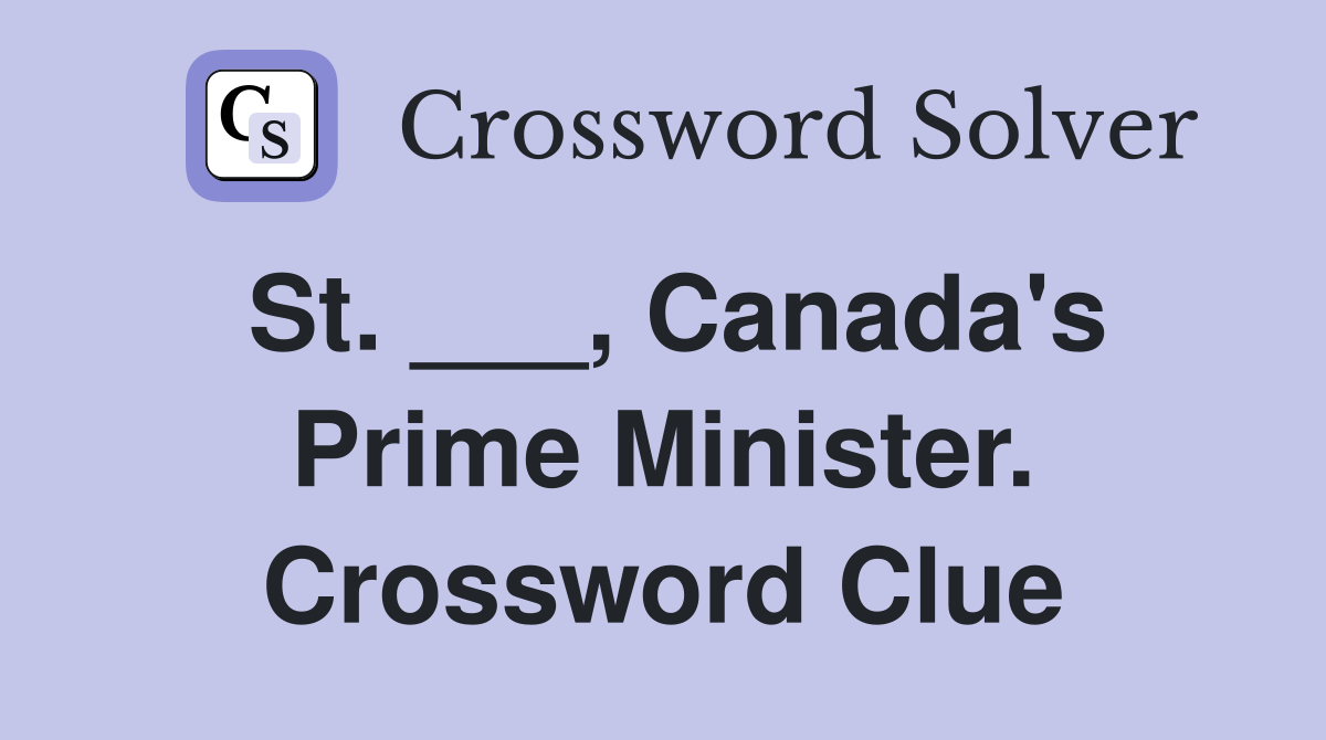 St. ___, Canada's Prime Minister. Crossword Clue