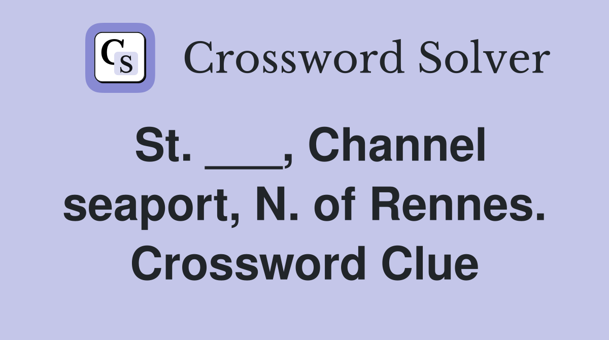 St. ___, Channel seaport, N. of Rennes. Crossword Clue