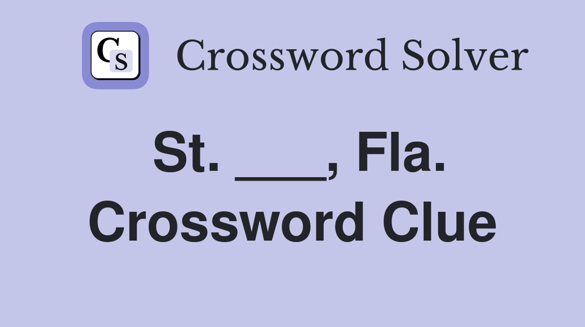 St. ___, Fla. Crossword Clue