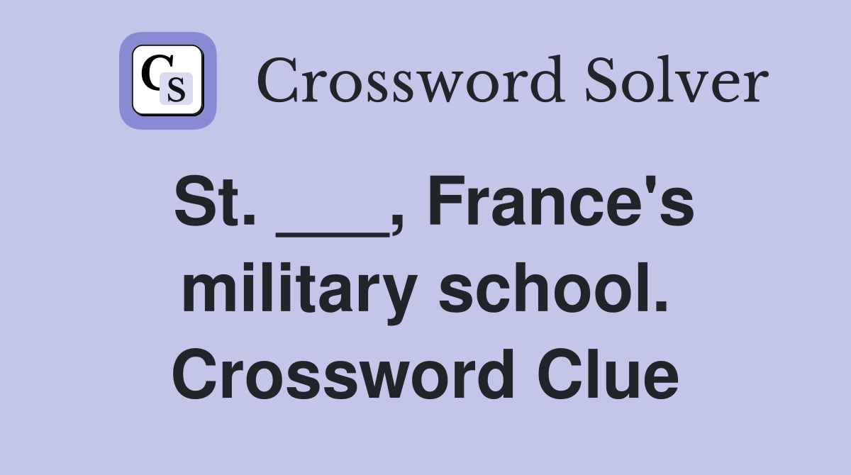 St. ___, France's military school. Crossword Clue