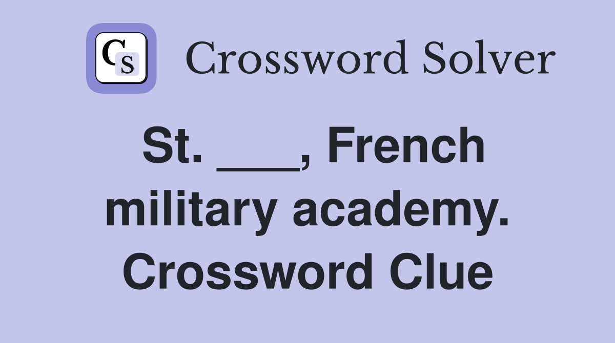 St. ___, French military academy. Crossword Clue