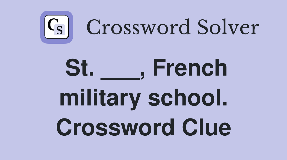 St. ___, French military school. Crossword Clue