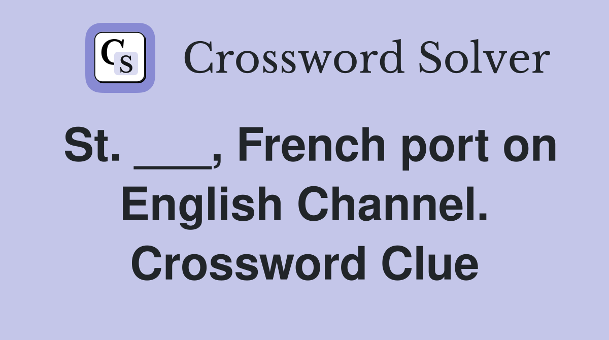St. ___, French port on English Channel. Crossword Clue