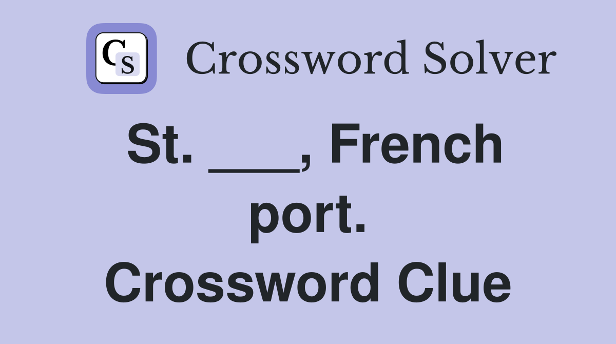 St. ___, French port. Crossword Clue