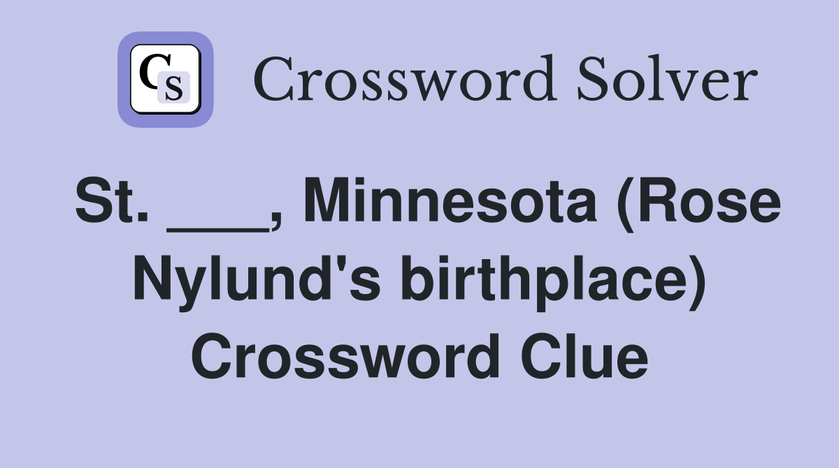 St. ___, Minnesota (Rose Nylund's birthplace) Crossword Clue