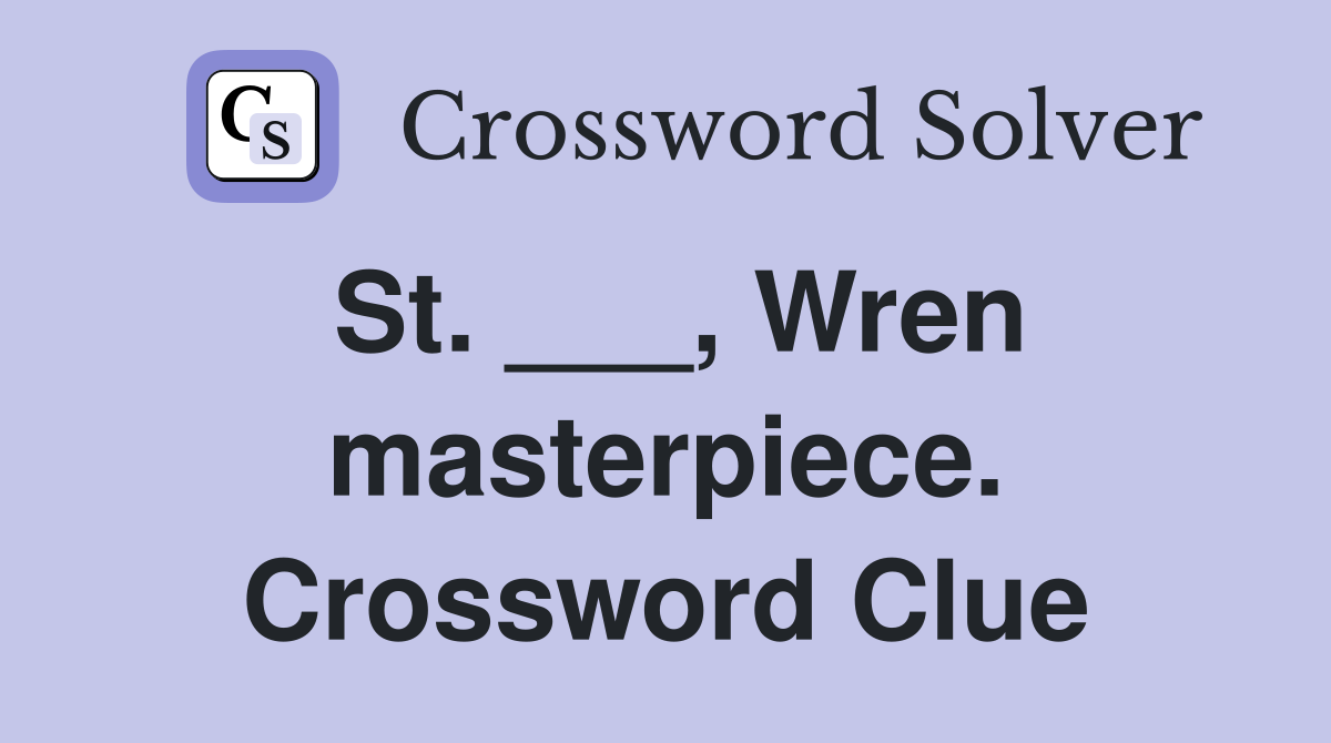 St. ___, Wren masterpiece. Crossword Clue