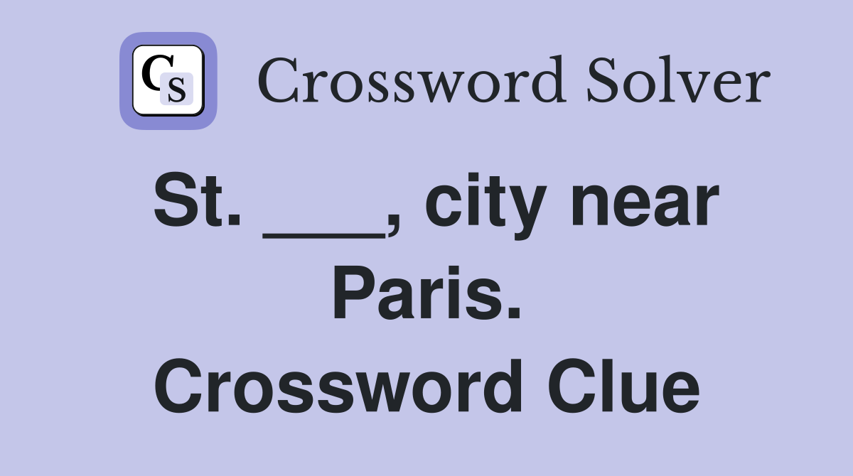 St. ___, city near Paris. Crossword Clue