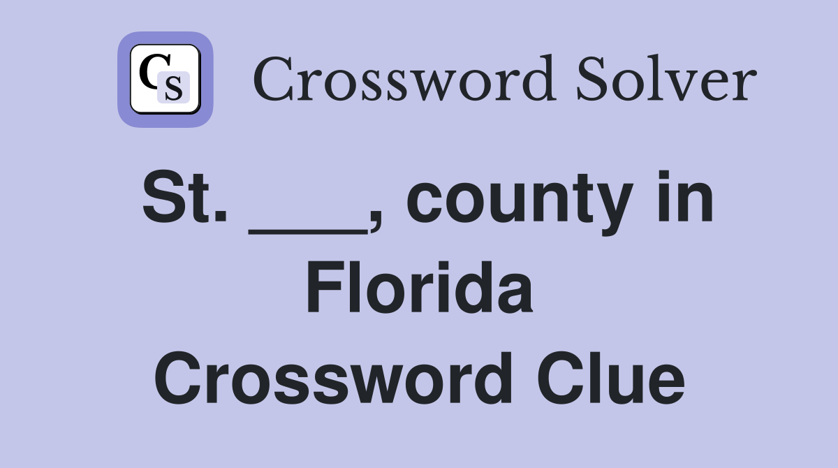 St. ___, county in Florida Crossword Clue