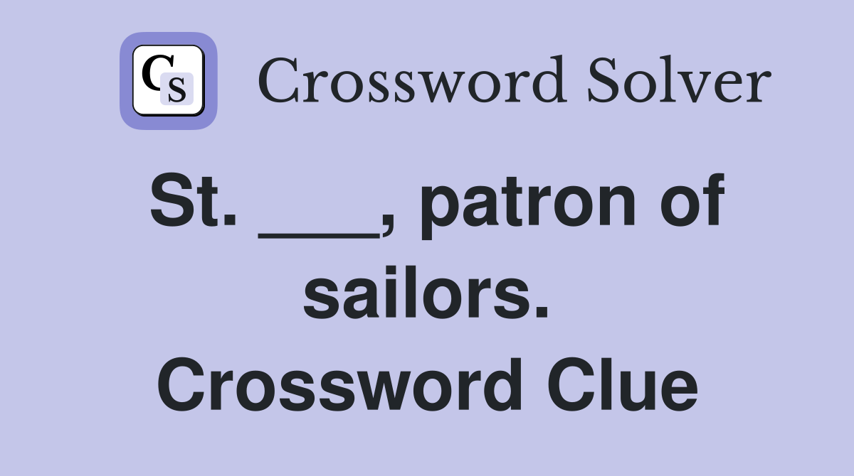 St. ___, patron of sailors. Crossword Clue
