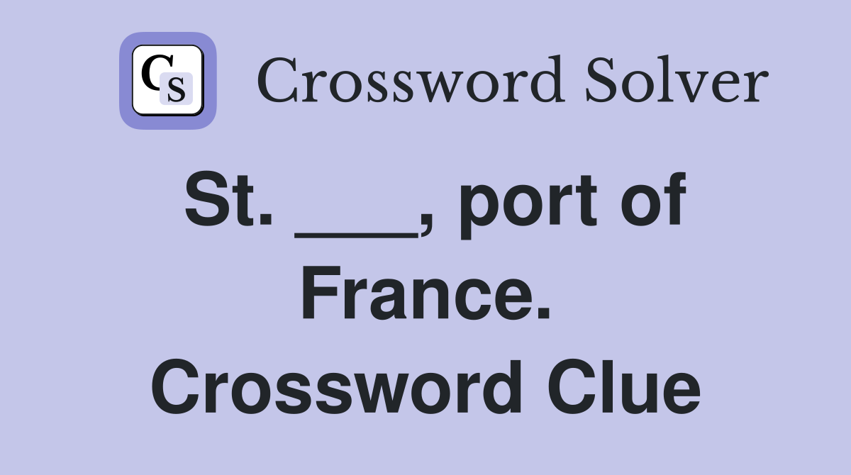 St. ___, port of France. Crossword Clue