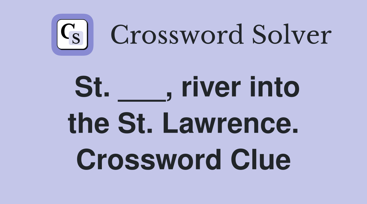 St. ___, river into the St. Lawrence. Crossword Clue
