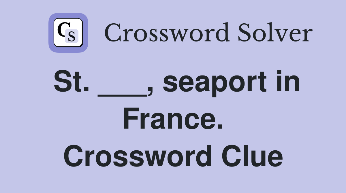 St. ___, seaport in France. Crossword Clue