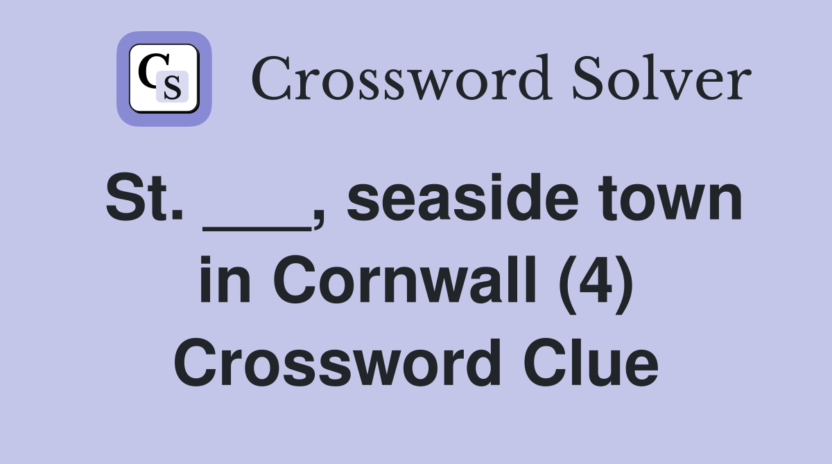 St. ___, seaside town in Cornwall (4) Crossword Clue
