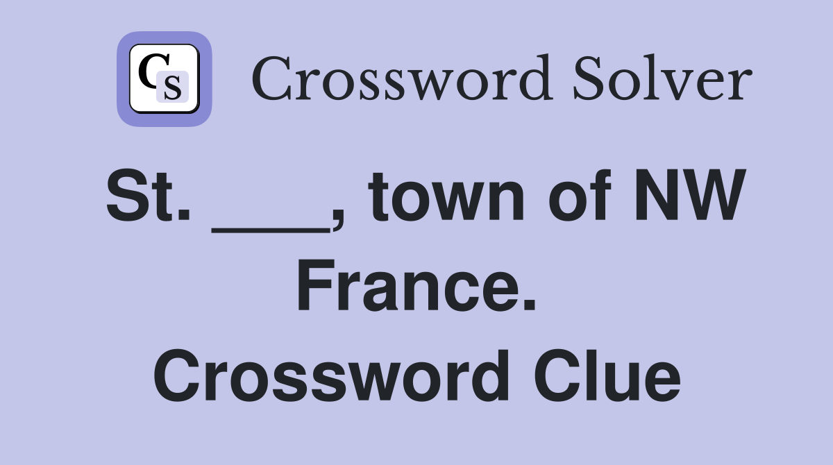 St. ___, town of NW France. Crossword Clue