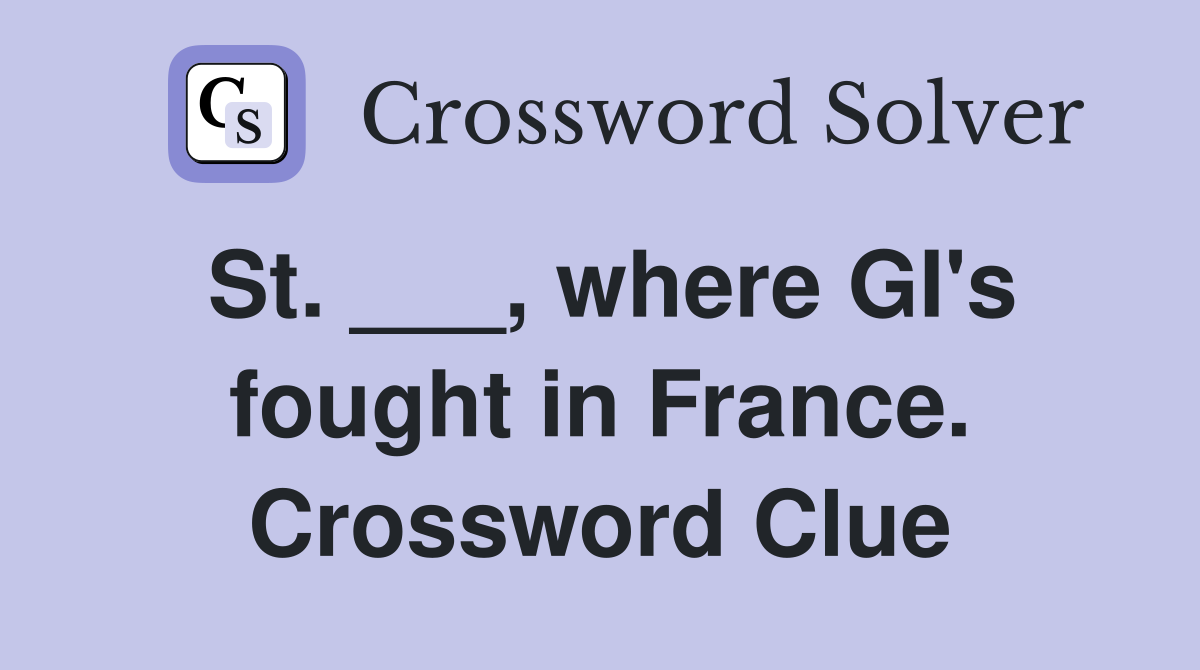 St. ___, where GI's fought in France. Crossword Clue
