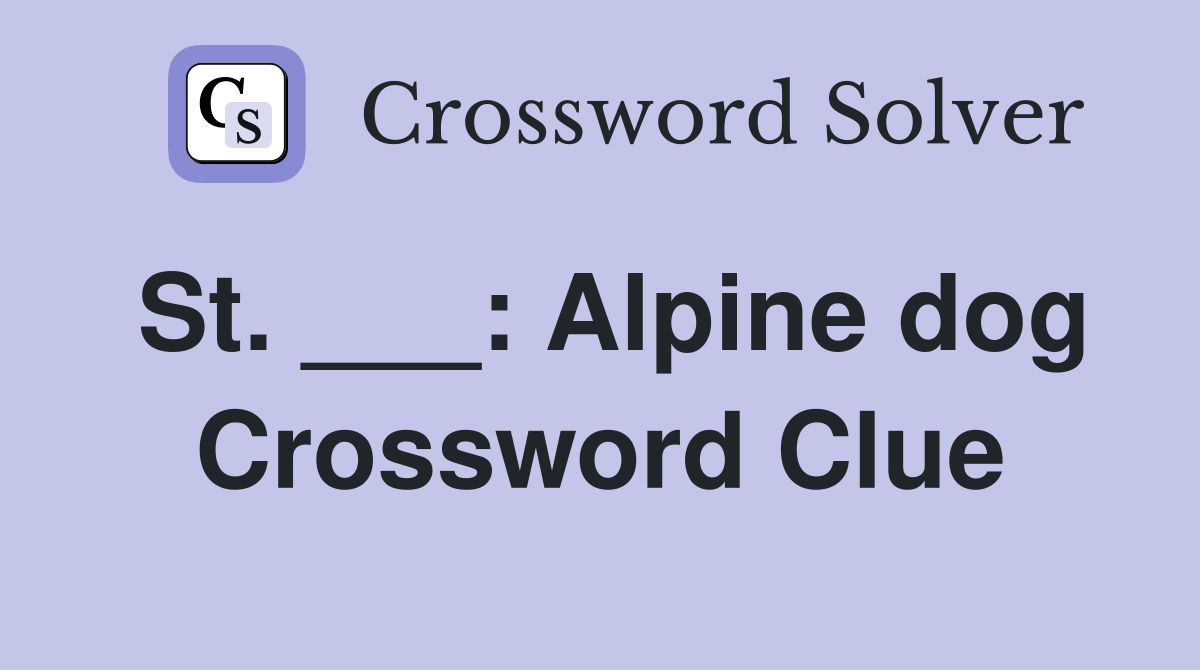 St. ___: Alpine dog Crossword Clue