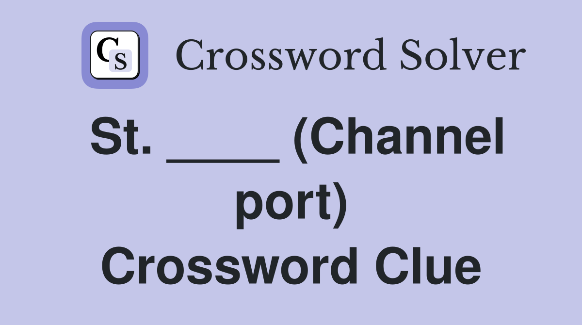 St. ____ (Channel port) Crossword Clue
