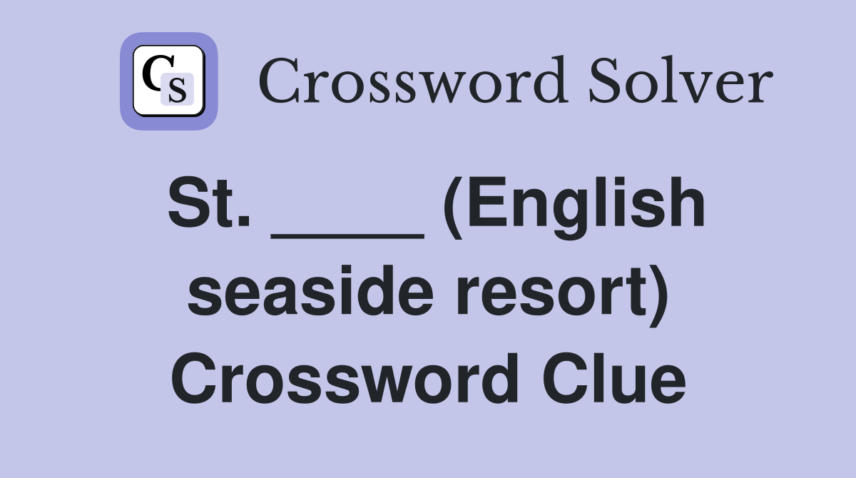 St. ____ (English seaside resort) Crossword Clue