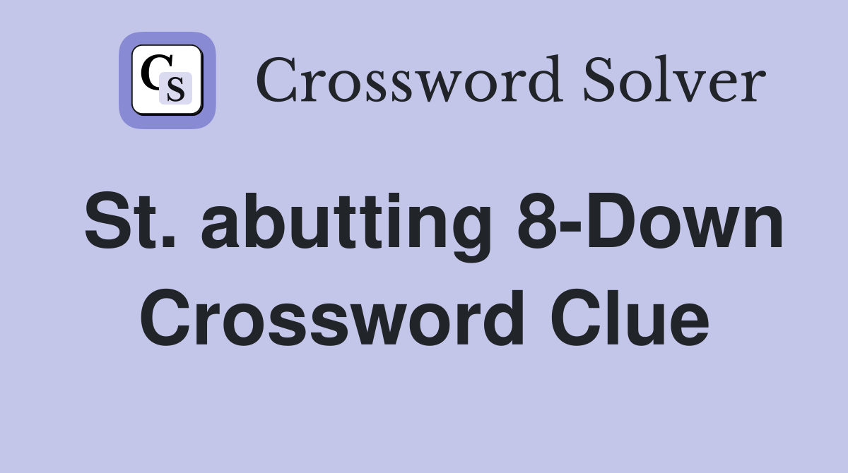 St. abutting 8-Down Crossword Clue