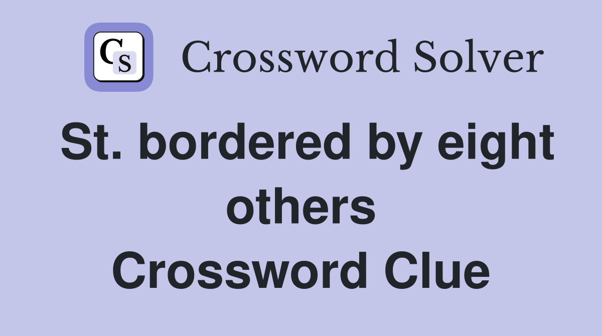 St. bordered by eight others Crossword Clue