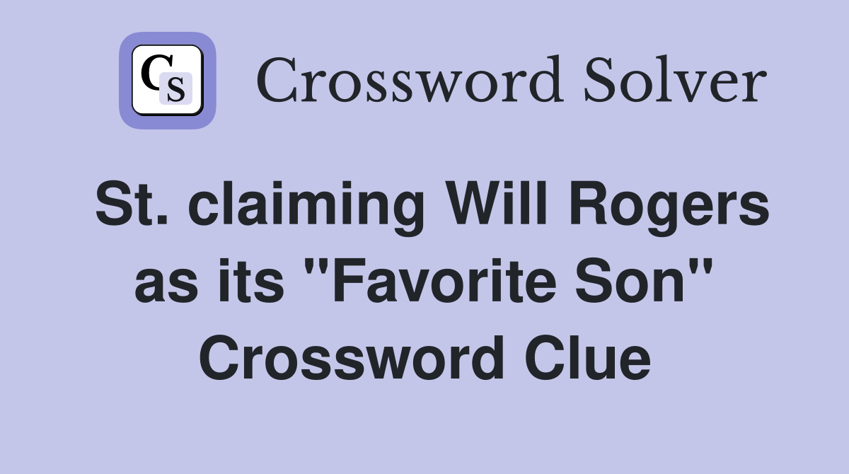 St. claiming Will Rogers as its ''Favorite Son'' Crossword Clue