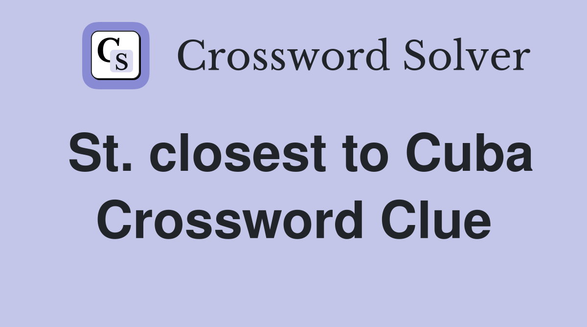 St. closest to Cuba Crossword Clue