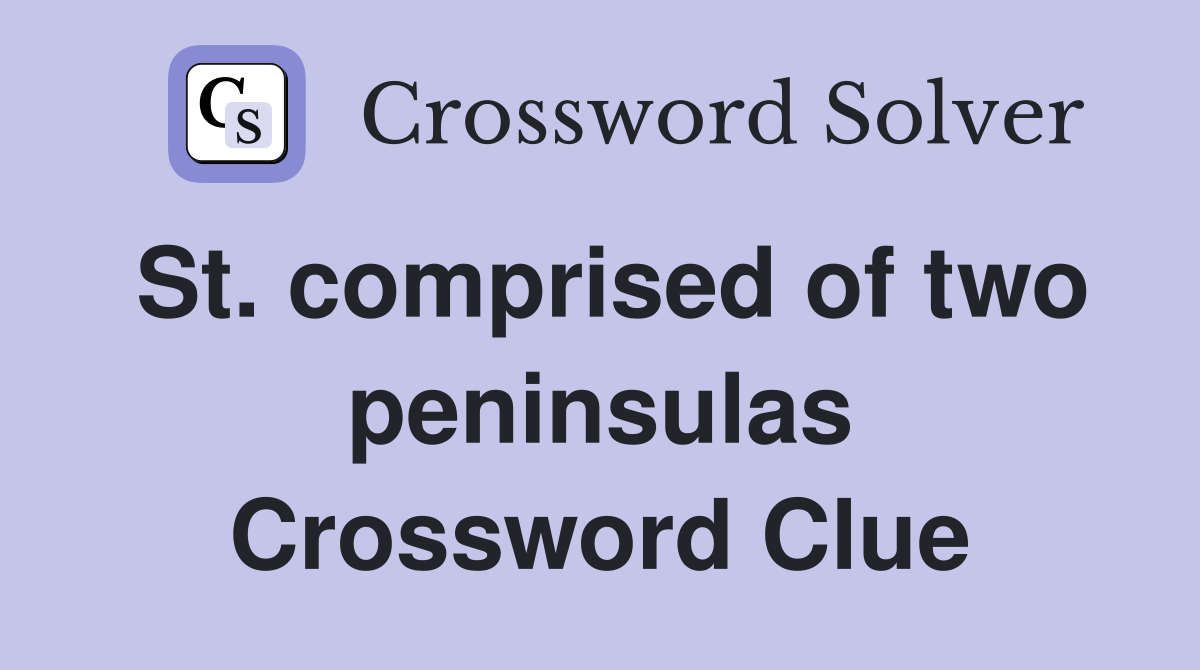 St. comprised of two peninsulas Crossword Clue