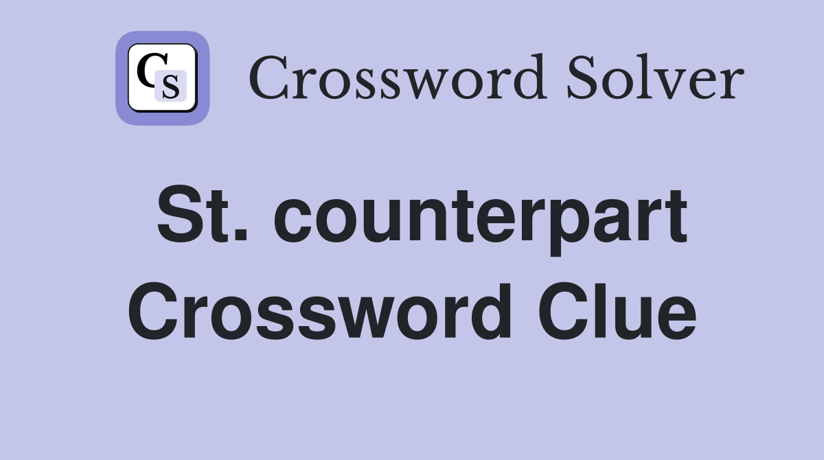 St. counterpart Crossword Clue
